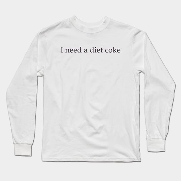 Diet Coke Sweatshirt, Diet Coke Shirt, Trendy Shirt / Sweatshirt, I Need A Diet Coke, Funny Long Sleeve T-Shirt by Justin green